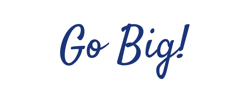 Go Big! Go Big!