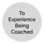 I want to experience being coached I want to experience being coached