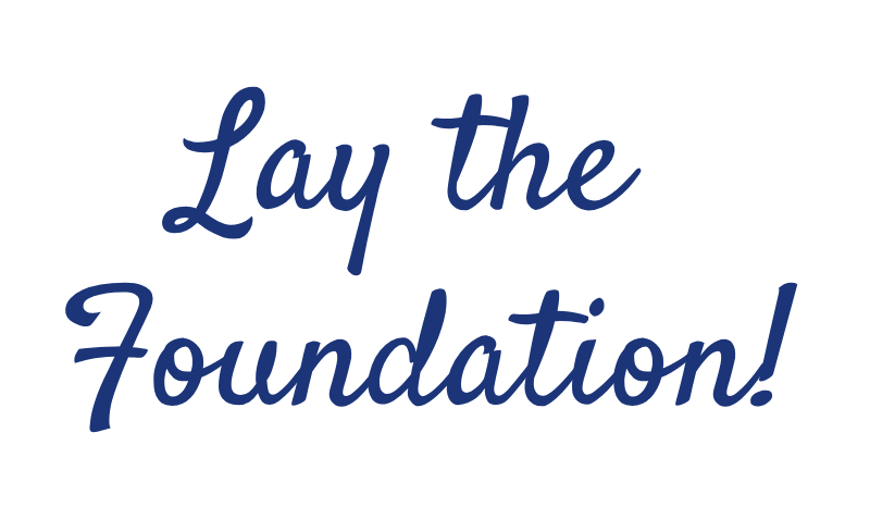 Lay the Foundation Lay the Foundation