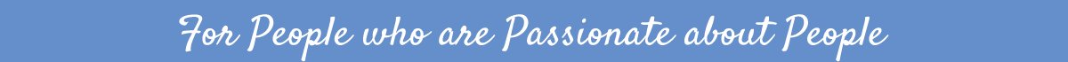 For People who are Passionate about People