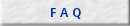 F A Q
